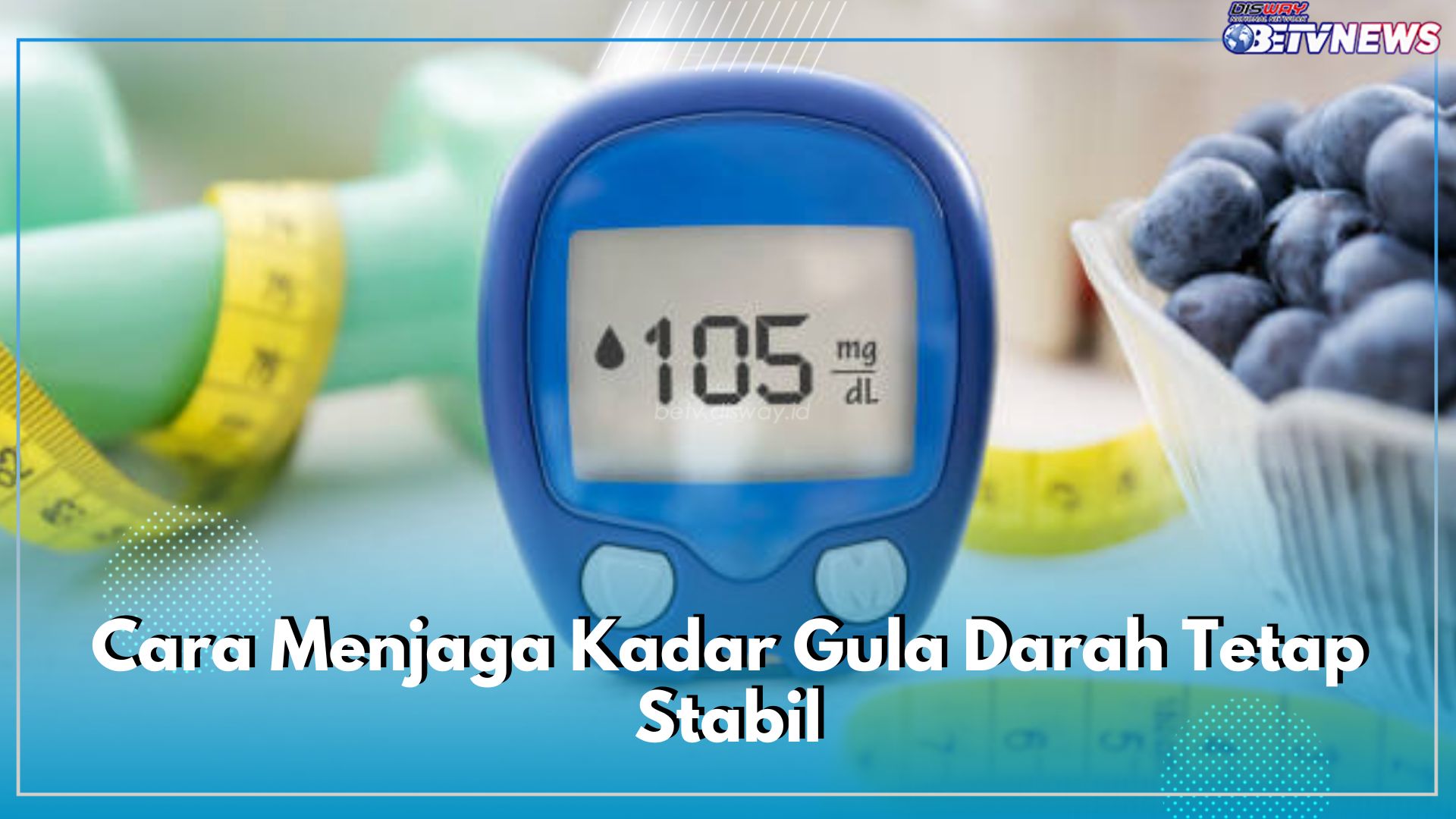 Begini Cara Menjaga Gula Darah Agar Tetap Stabil, Punya Riwayat Diabetes, Cek di Sini