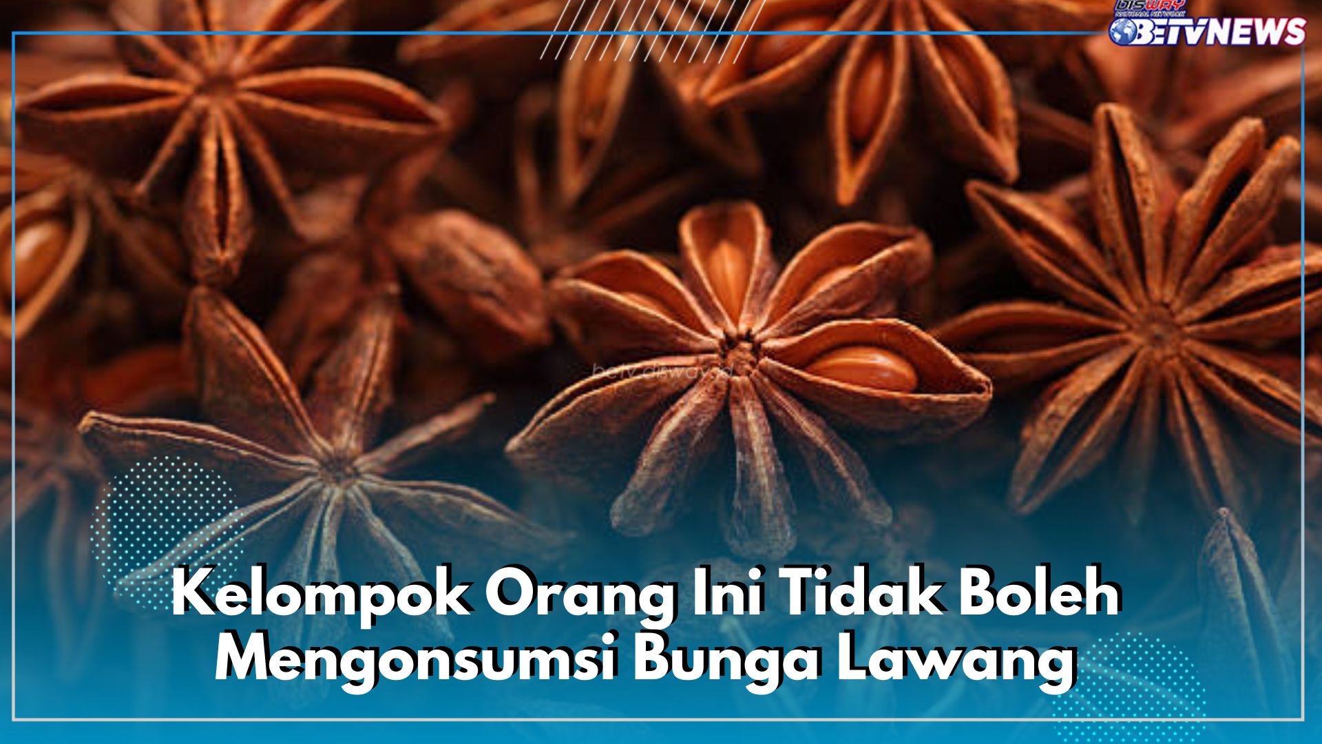 Bahaya! Termasuk Ibu Hamil, 6 Kelompok Orang Ini Tidak Boleh Mengonsumsi Bunga Lawang