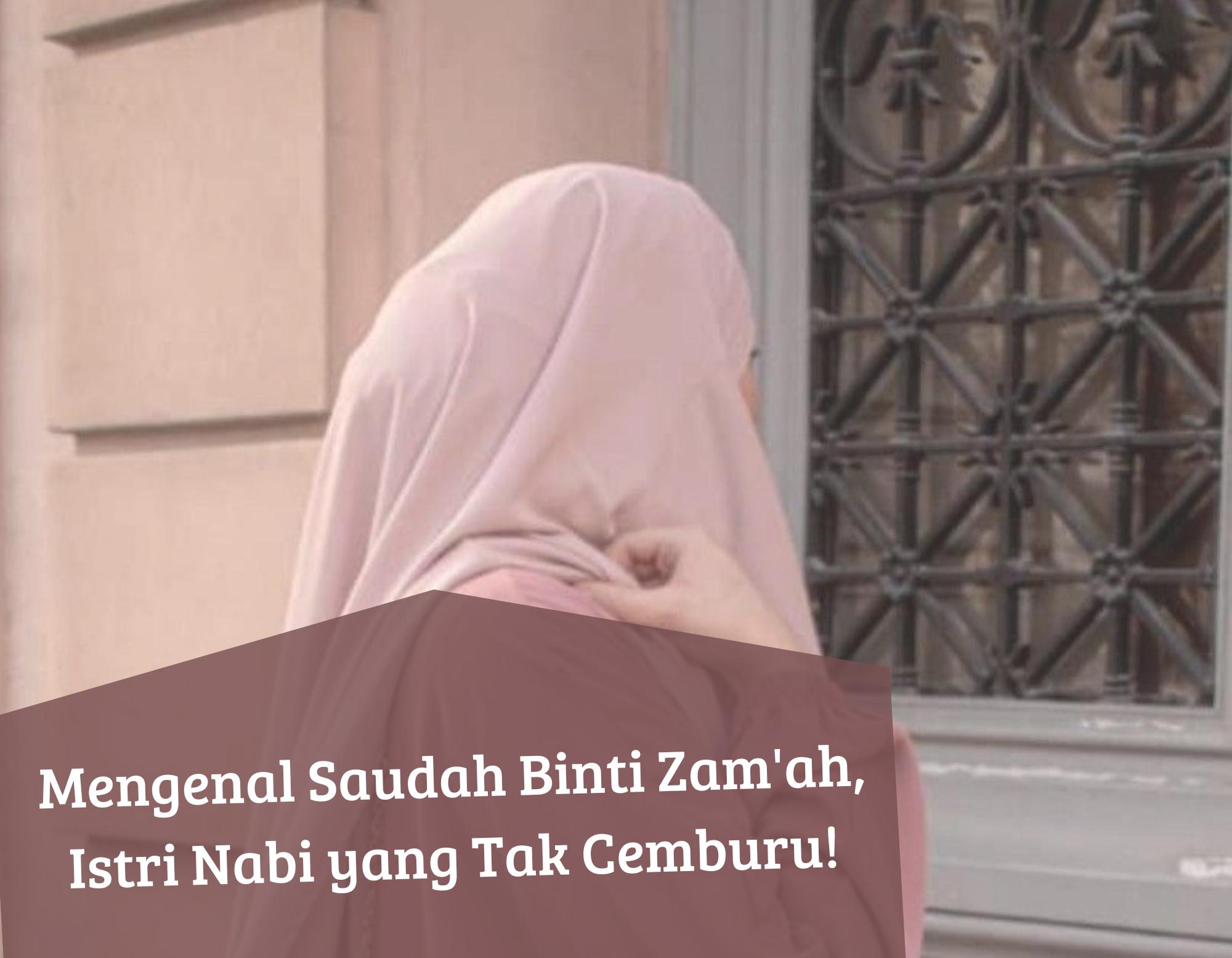 Mengenal Saudah Binti Zam'ah, Istri Nabi Muhammad SAW yang Tak Pernah Cemburu dan Rela Mengalah, Ini Kisahnya!