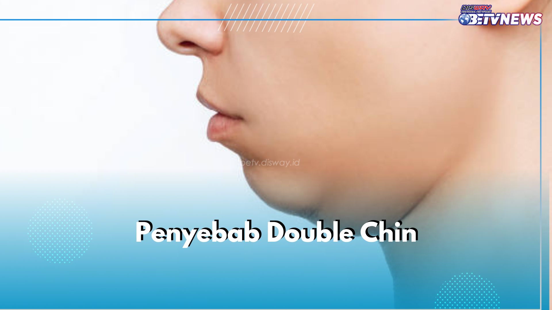 6 Penyebab Double Chin yang Perlu Kamu Ketahui, Tidak Melulu Karena Berat Badan