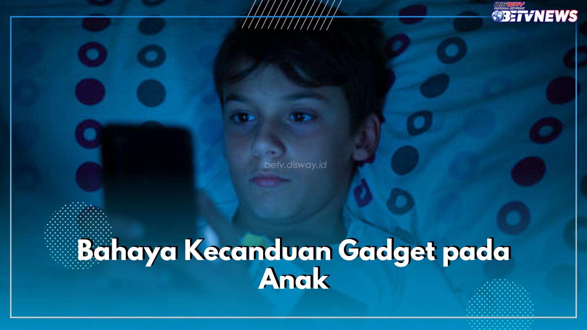 Waspada! Ini 6 Bahaya Kecanduan Gadget pada Anak, Bisa Ganggu Pola Tidur