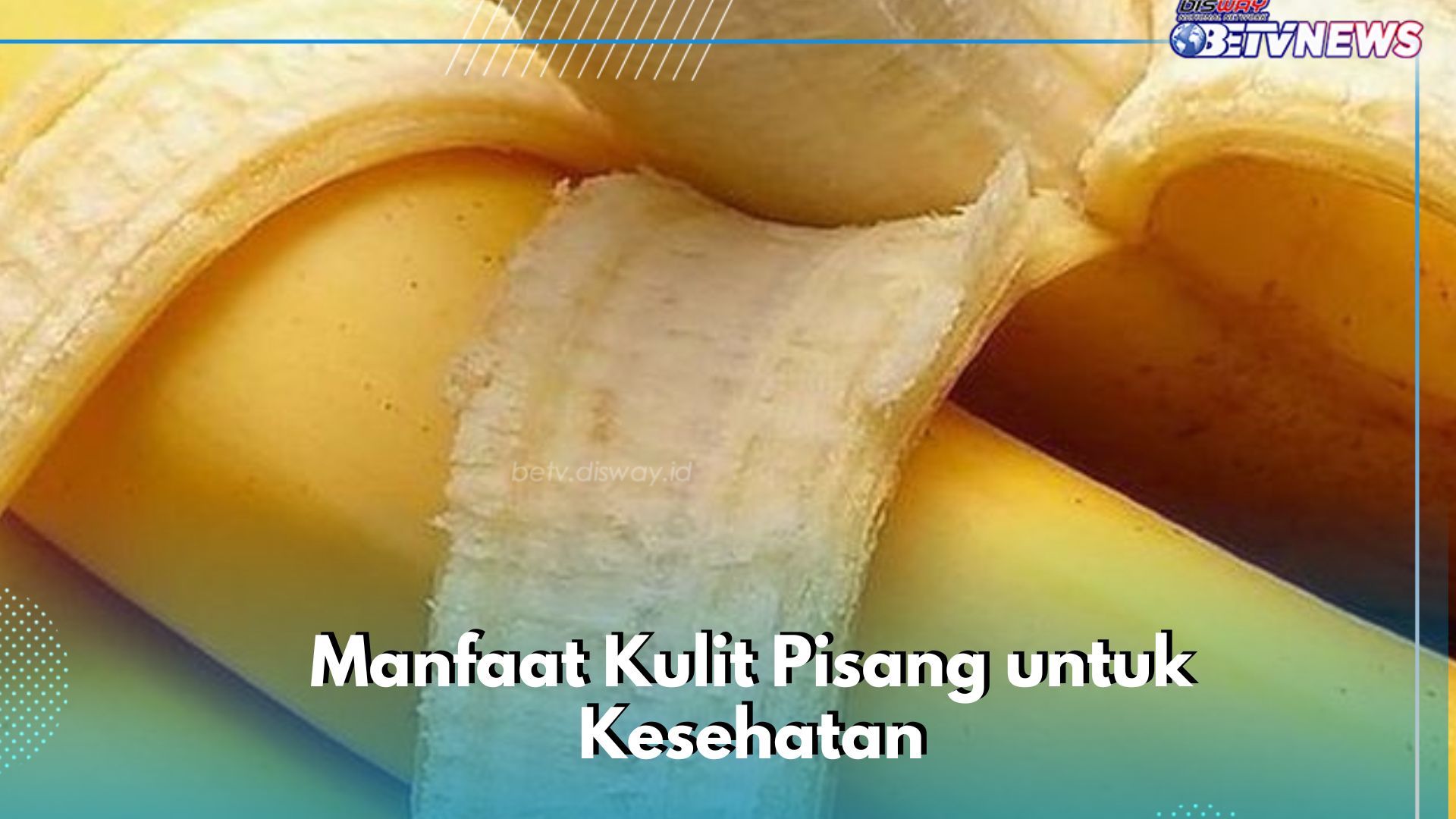 Cek 7 Manfaat Kulit Pisang di Sini! Tidak Hanya Dapat Mengurangi Depresi