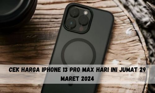 Ada Diskon Gede-gedean, Cek Harga iPhone 13 Pro Max Hari Ini Jumat 29 Maret 2024