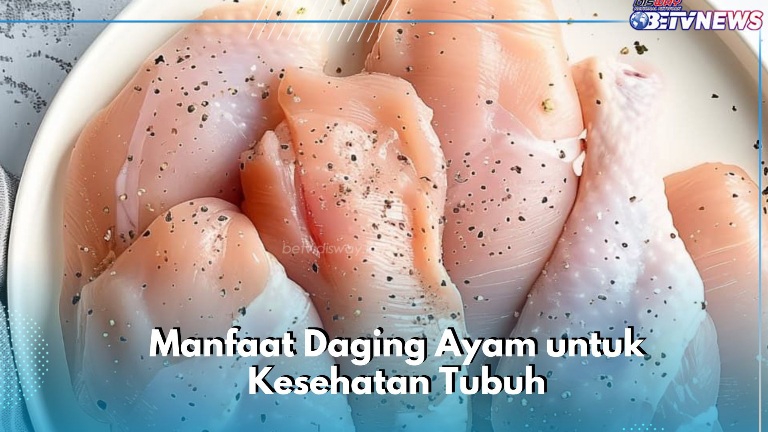 Konsumsi Daging Ayam Sehari-hari Dapat Mengontrol Tekanan Darah, Cek Manfaat Rincinya di Sini