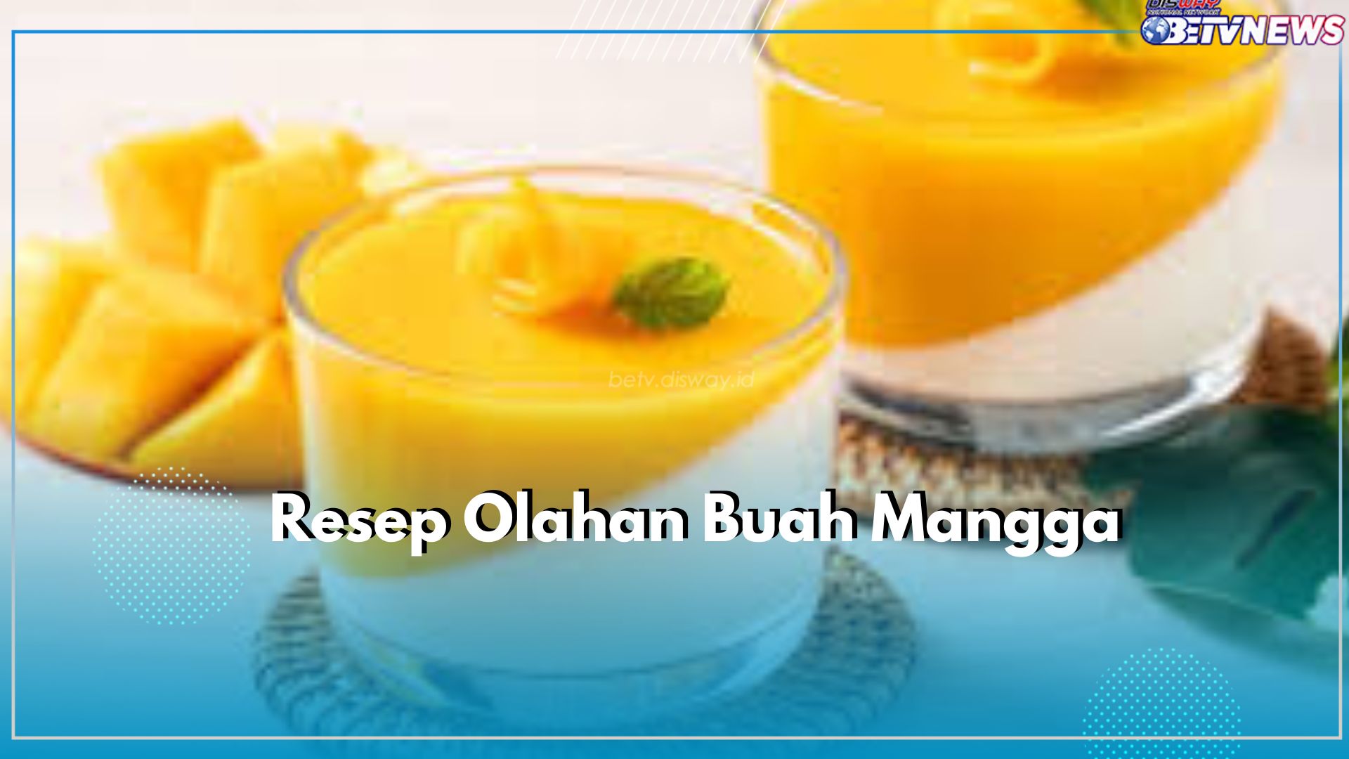 Ada Puding hingga Asinan, Yuk Cobain Resep Olahan dari Buah Mangga Ini, Dijamin Bikin Nagih