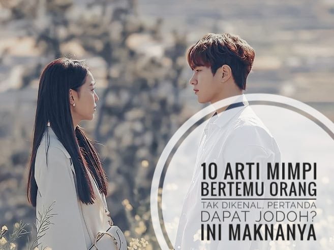 10 Arti Mimpi Bertemu Orang Tak Dikenal, Pertanda Dapat Jodoh? Ini Maknanya