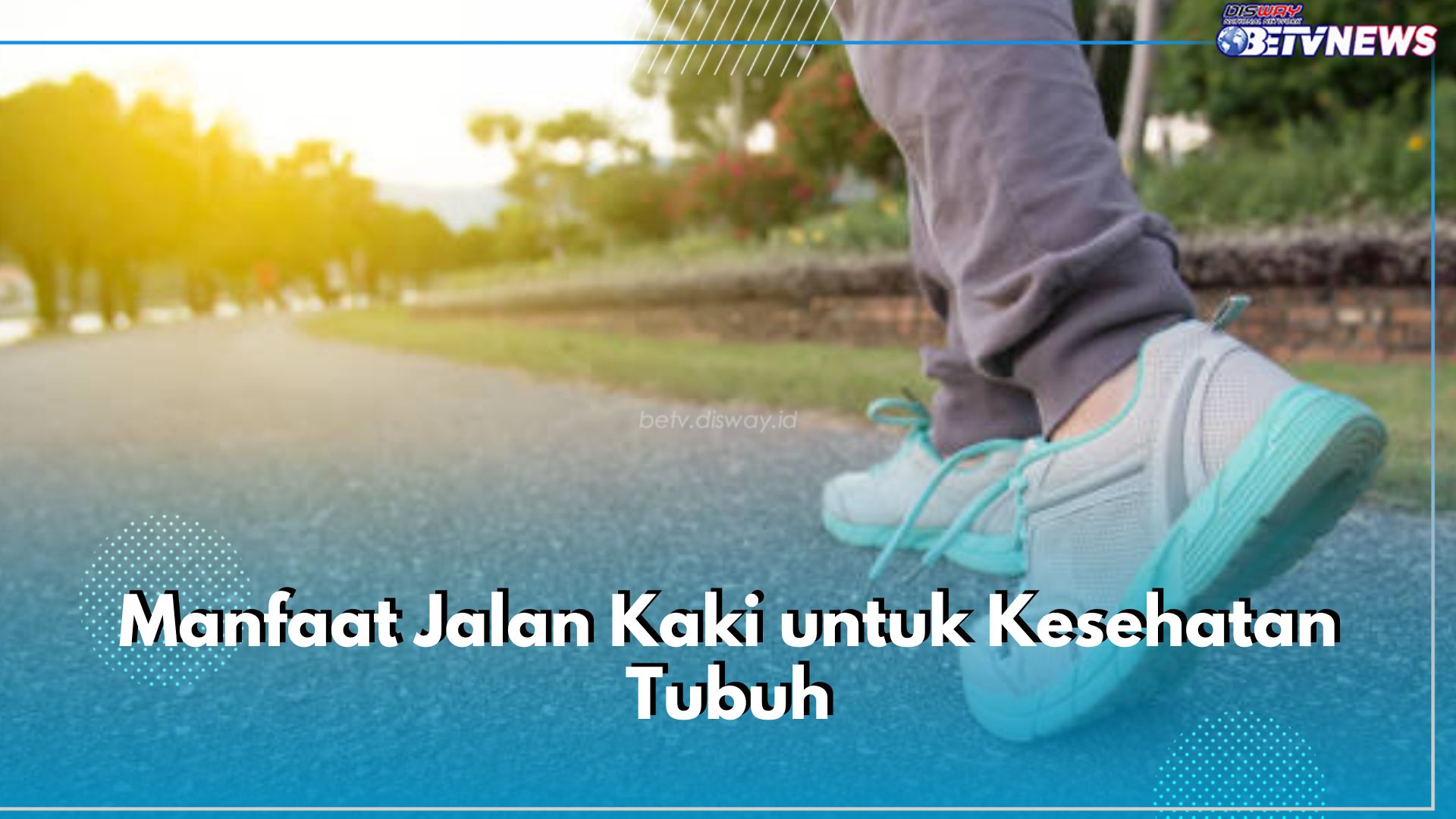 Wajib Tahu! Ini 7 Manfaat Jalan Kaki untuk Kesehatan, Bisa Bantu Jaga Berat Badan