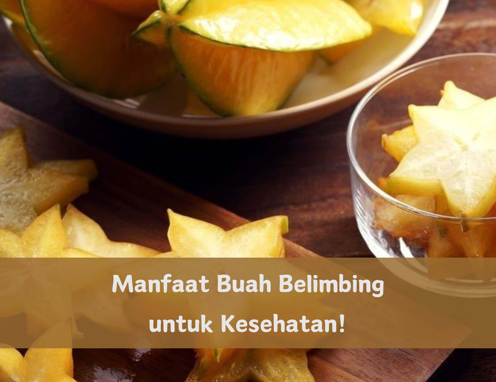 Segar dan Enak, Ini 7 Manfaat Buah Belimbing yang Jarang Diketahui, Salah Satunya Dapat Menyembuhkan Luka