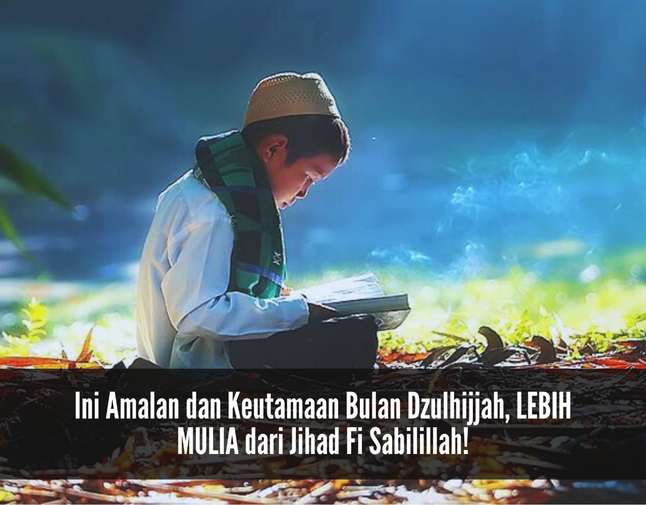 Ini Amalan dan Keutamaan Bulan Dzulhijjah, LEBIH MULIA dari Jihad Fi Sabilillah!