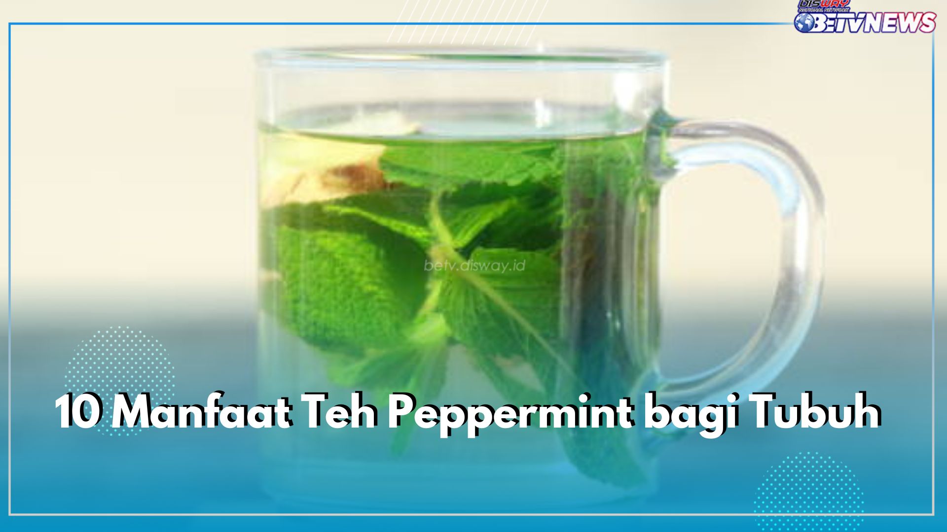 10 Manfaat Teh Peppermint bagi Tubuh, Bantu Redakan Stres hingga Meningkatkan Kesehatan Pencernaan