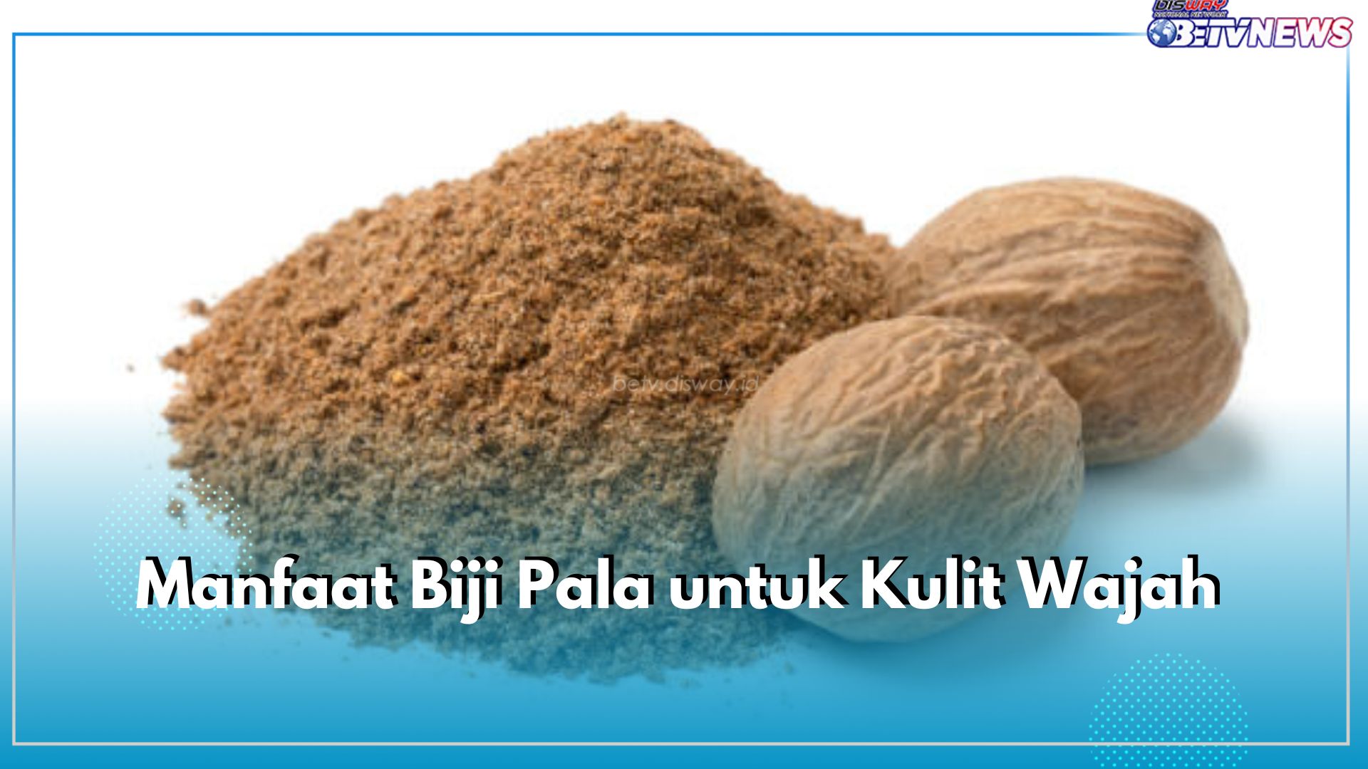 Jarang Diketahui! Ini 5 Manfaat Biji Pala untuk Kulit Wajah, Alami Mengurangi Kerutan dan Produksi Minyak