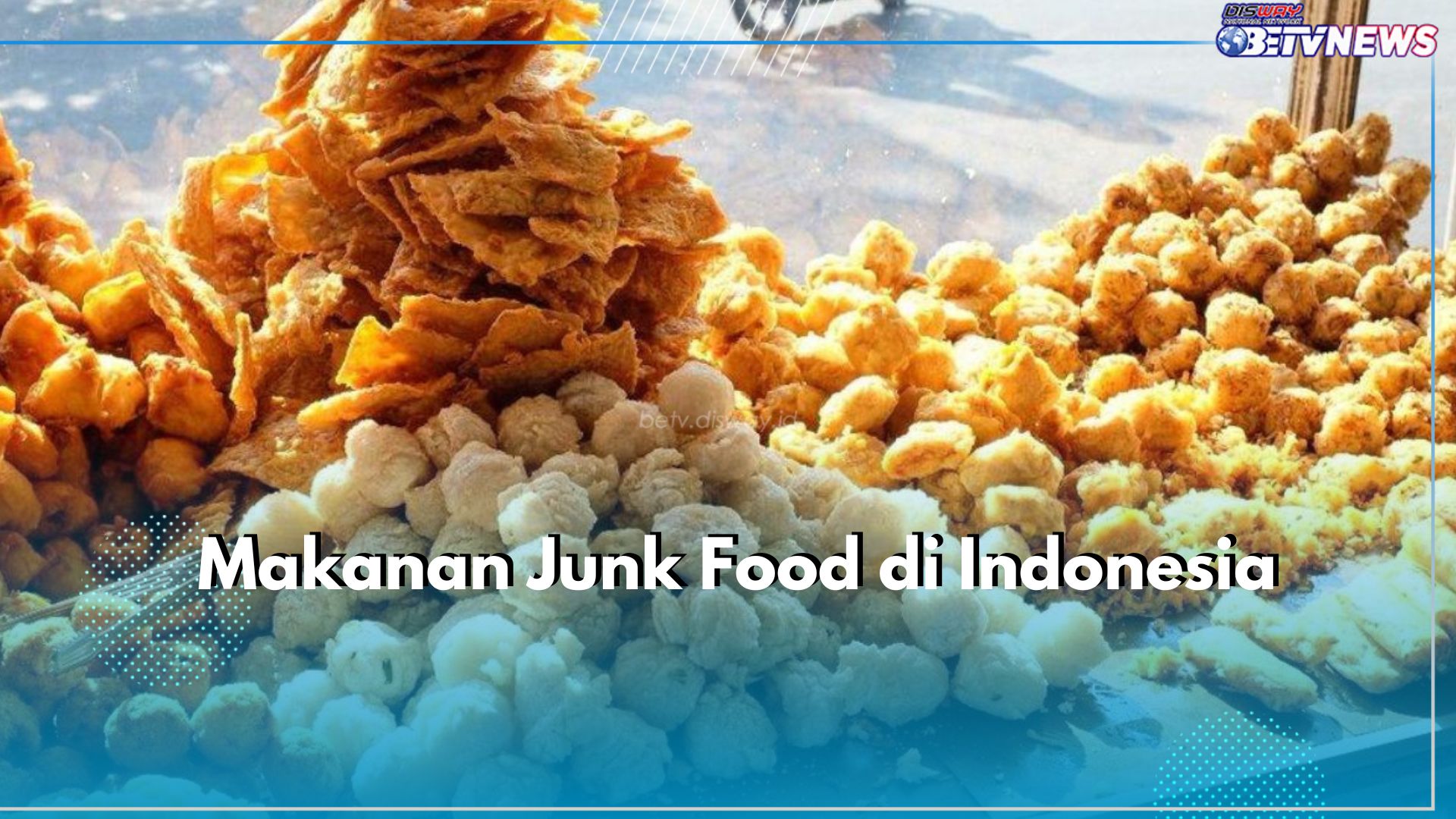 Bukan Cuma di Luar Negeri, Ternyata 5 Jenis Makanan Indonesia Ini Termasuk Junk Food, Apa Saja?