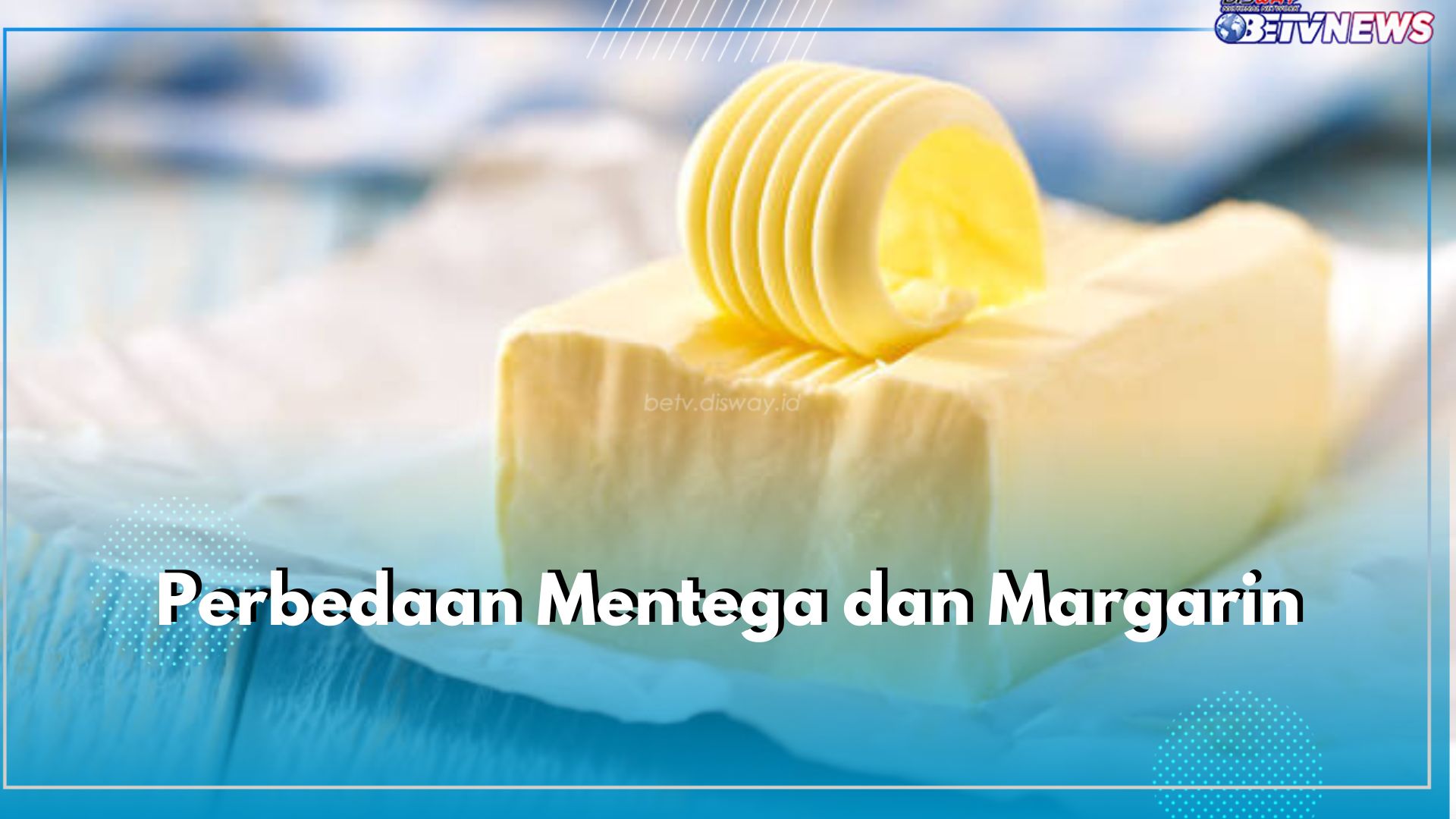 Sering Dianggap Sama, Ini 5 Perbedaan Mentega dan Margarin yang Perlu Kamu Ketahui