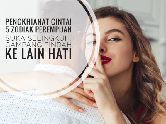 Pengkhianat Cinta! 5 Zodiak Perempuan Suka Selingkuh, Gampang Pindah ke Lain Hati