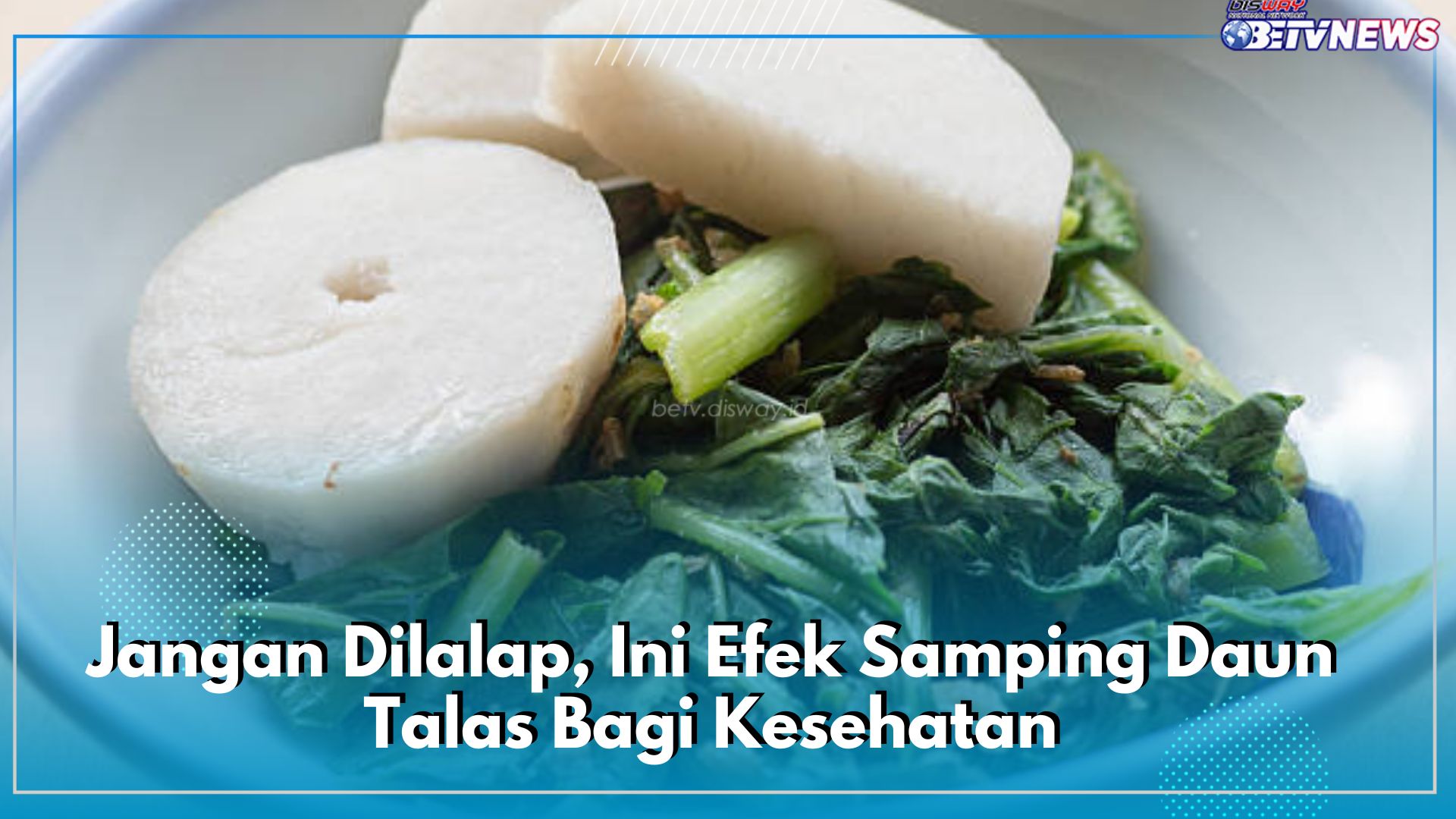 Jangan Dilalap, Ini Efek Samping Daun Talas Bagi Kesehatan