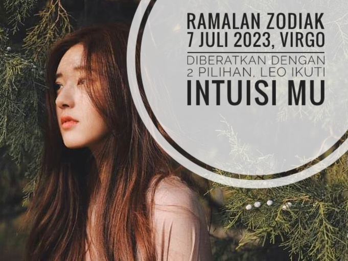 Ramalan Zodiak 7 Juli 2023, Virgo Diberatkan dengan 2 Pilihan, Leo Ikuti Intuisi Mu