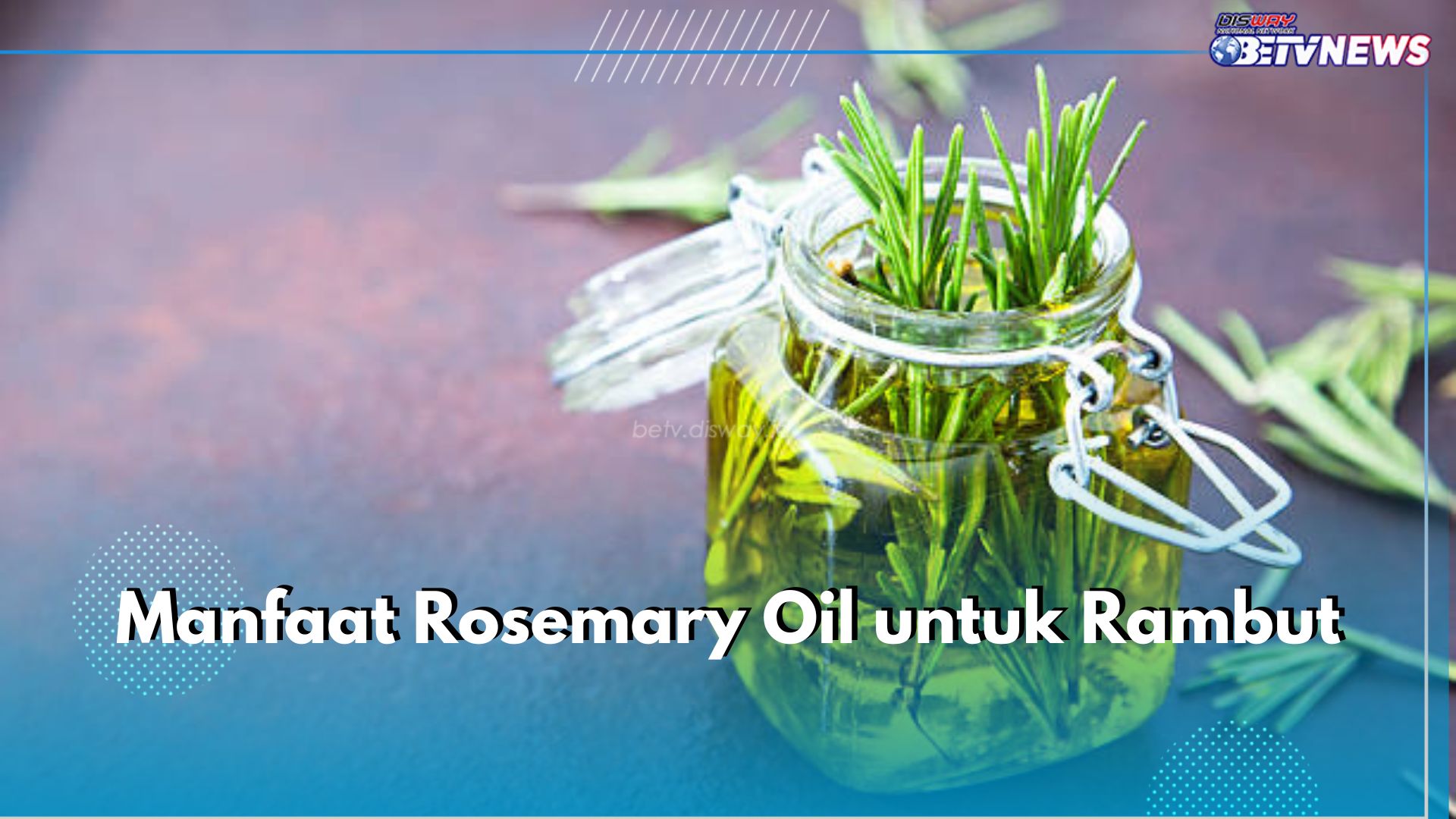 5 Manfaat Rosemary Oil untuk Rambut, Nomor 1 Paling Populer