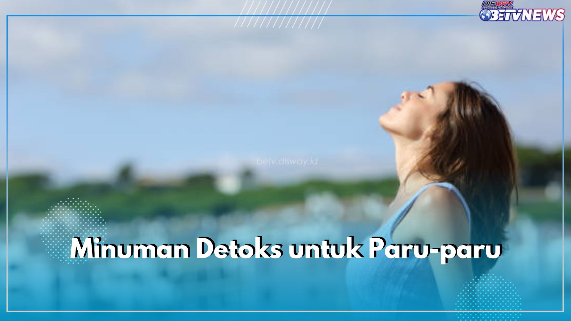 Bagus untuk Bersihkan Paru-paru, Coba Konsumsi 4 Jenis Minuman Detoks Ini, Buat Pernafasan Lebih Lega