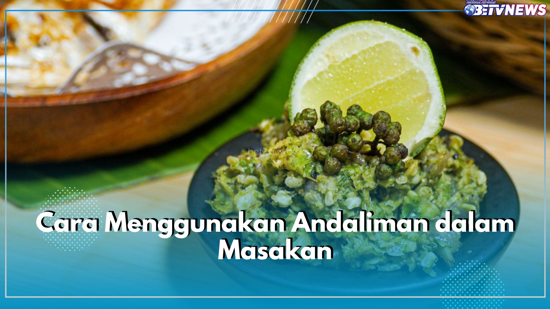 3 Cara Mudah Gunakan Andaliman dalam Masakan, Diolah Jadi Sambal Paling Populer