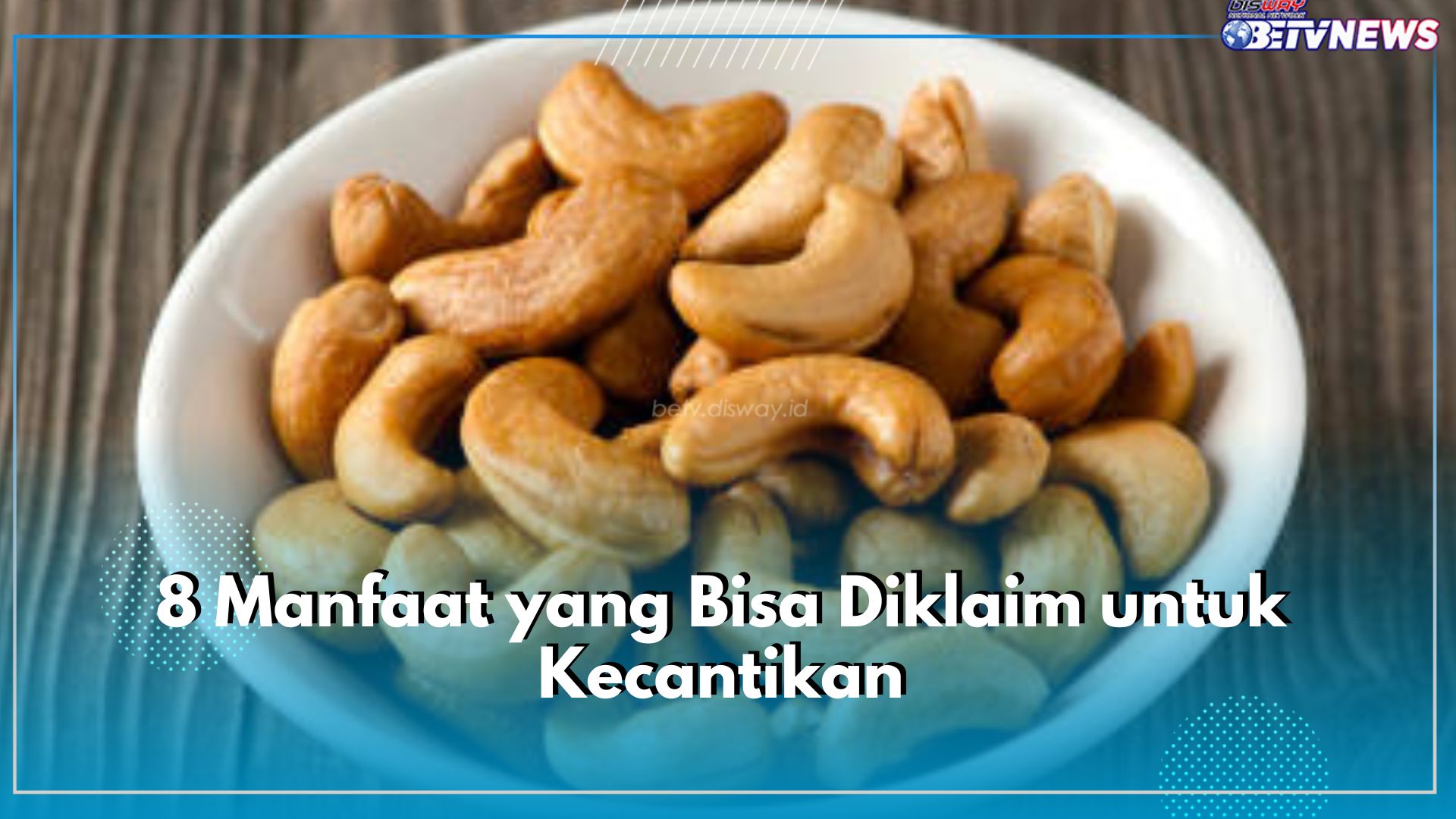 Suka Makan Kacang Mete? Inilah 8 Manfaat yang Bisa Diklaim untuk Kecantikan
