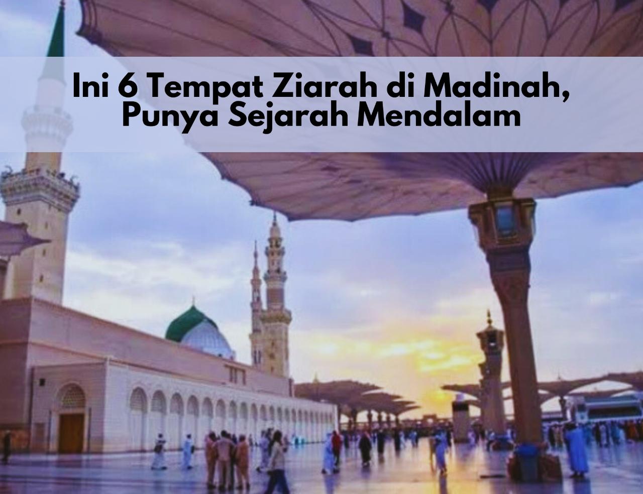 Kunjungan Saat Haji! 6 Rekomendasi Tempat Ziarah di Madinah, Punya Sejarah Mendalam 