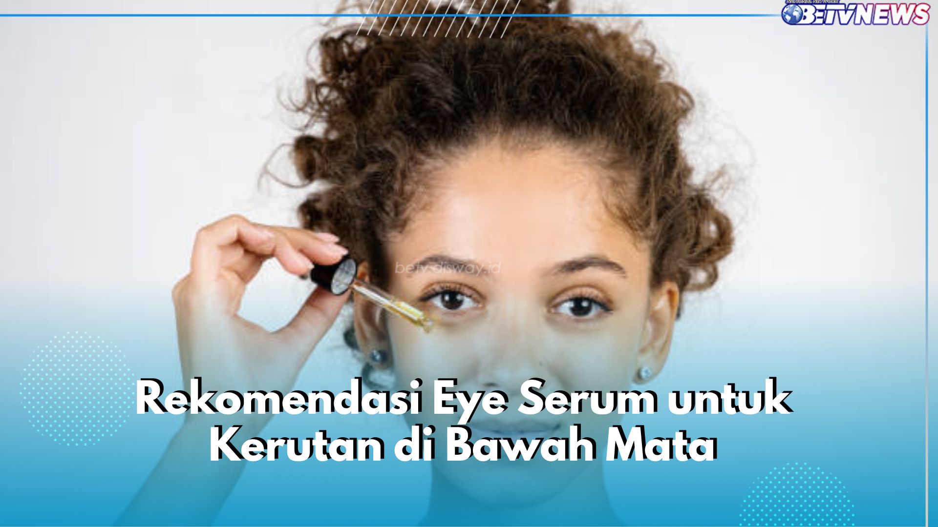 5 Rekomendasi Eye Serum untuk Hilangkan Kerutan di Bawah Mata, Lacoco hingga Somethinc