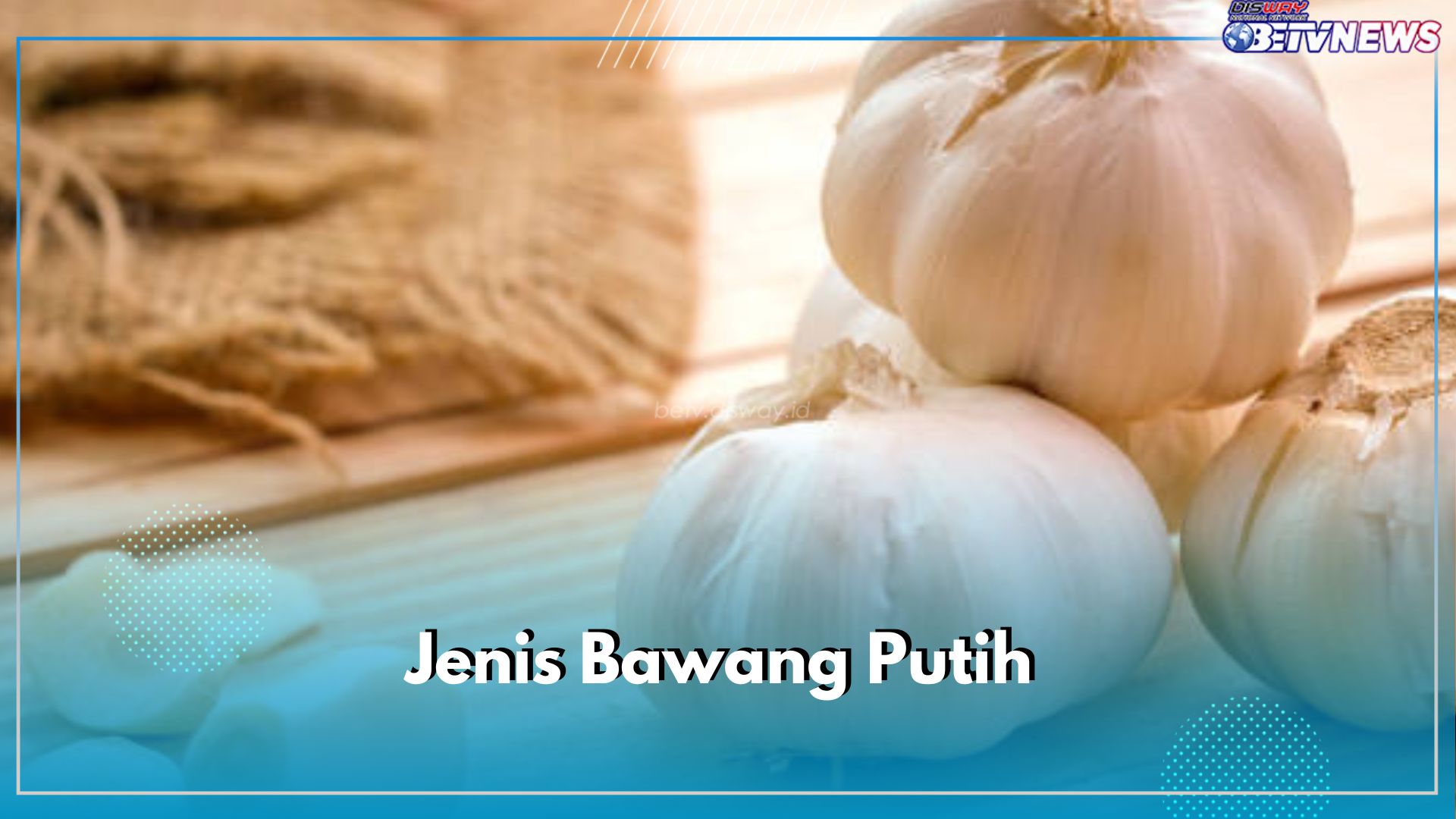 Kenali 7 Jenis Bawang Putih yang Ada di Dapur, Jangan Sampai Tidak Tahu