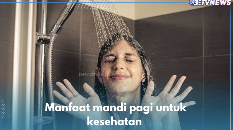 Efektif Tingkatkan Energi Baik, Ini 10 Manfaat Mandi Pagi untuk Kesehatan