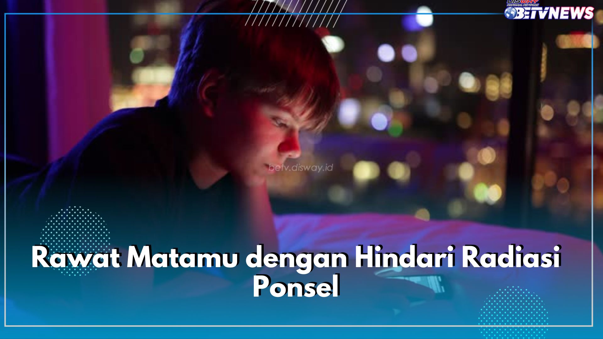 Rawat Matamu dengan Hindari Radiasi Ponsel, Ini Langkah-langkah yang Harus Dilakukan