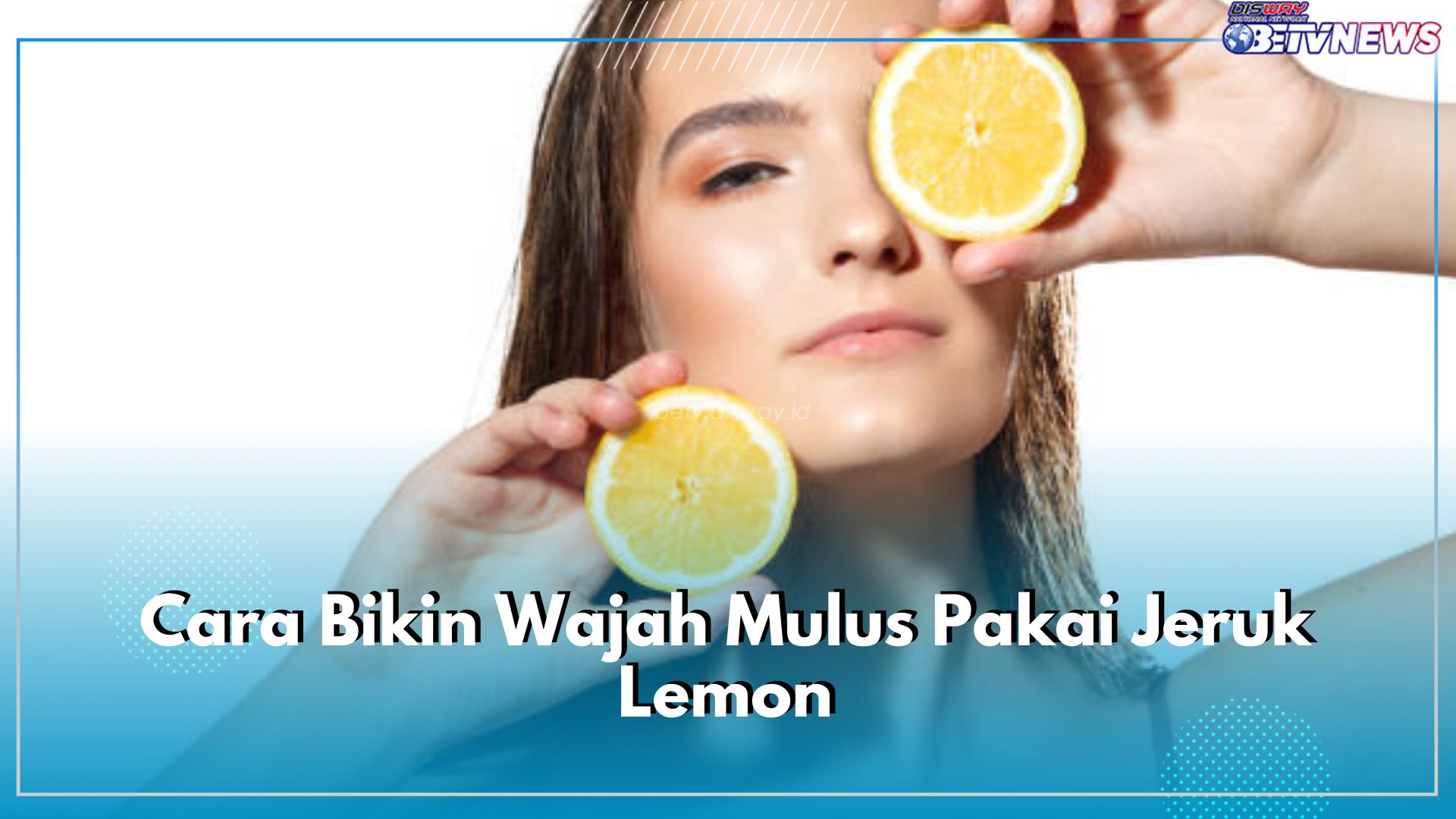 Belum Banyak yang Tau! Ini 4 Cara Bikin Wajah Mulus Pakai Jeruk Lemon, Cek di Sini