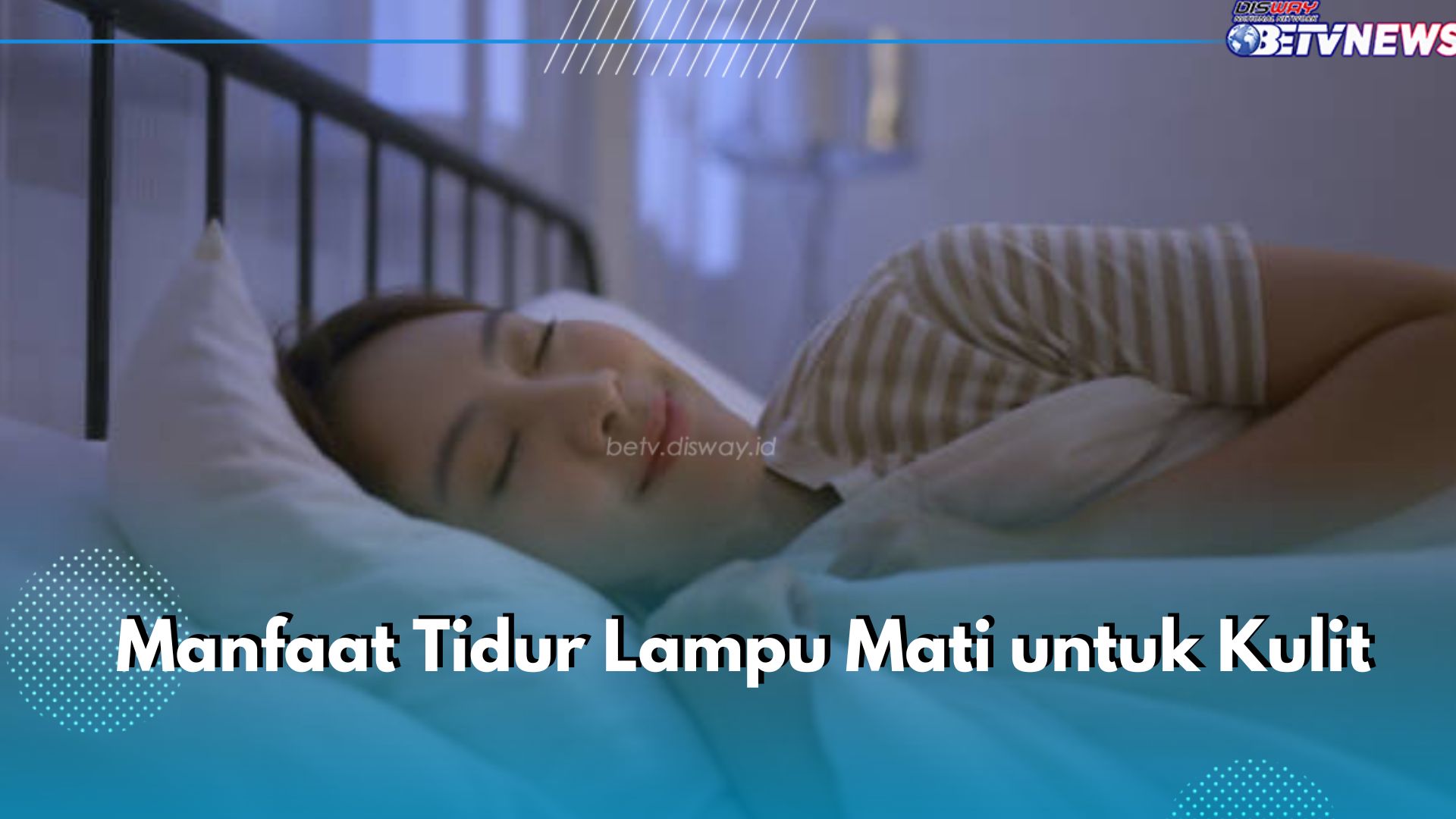 Bantu Lembapkan hingga Regenerasi, Ini 5 Manfaat Tidur dengan Lampu Mati untuk Kulit