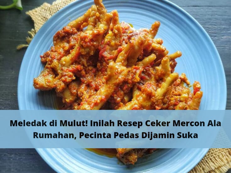 Meledak di Mulut! Inilah Resep Ceker Mercon Ala Rumahan, Pecinta Pedas Dijamin Suka