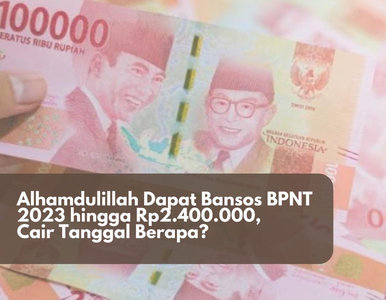 Alhamdulillah Dapat Bansos BPNT 2023 hingga Rp2.400.000, Cair Tanggal Berapa? Segera Cek Nama Penerimanya! 