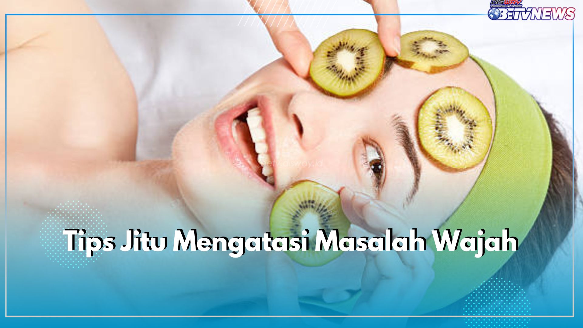 Tips Jitu Mengatasi Masalah Wajah Pakai Kiwi, Salah Satunya Jerawat Batu, Ini Caranya 