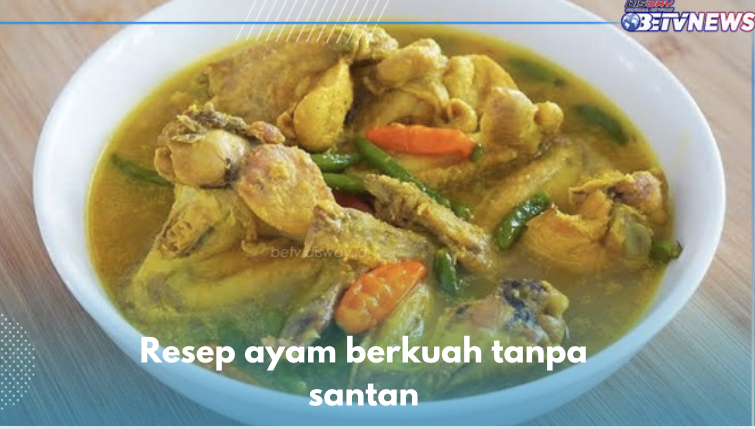 5 Resep Olahan Ayam Berkuah tanpa Santan, Nomor 4 Paling Populer, Cek Sekarang