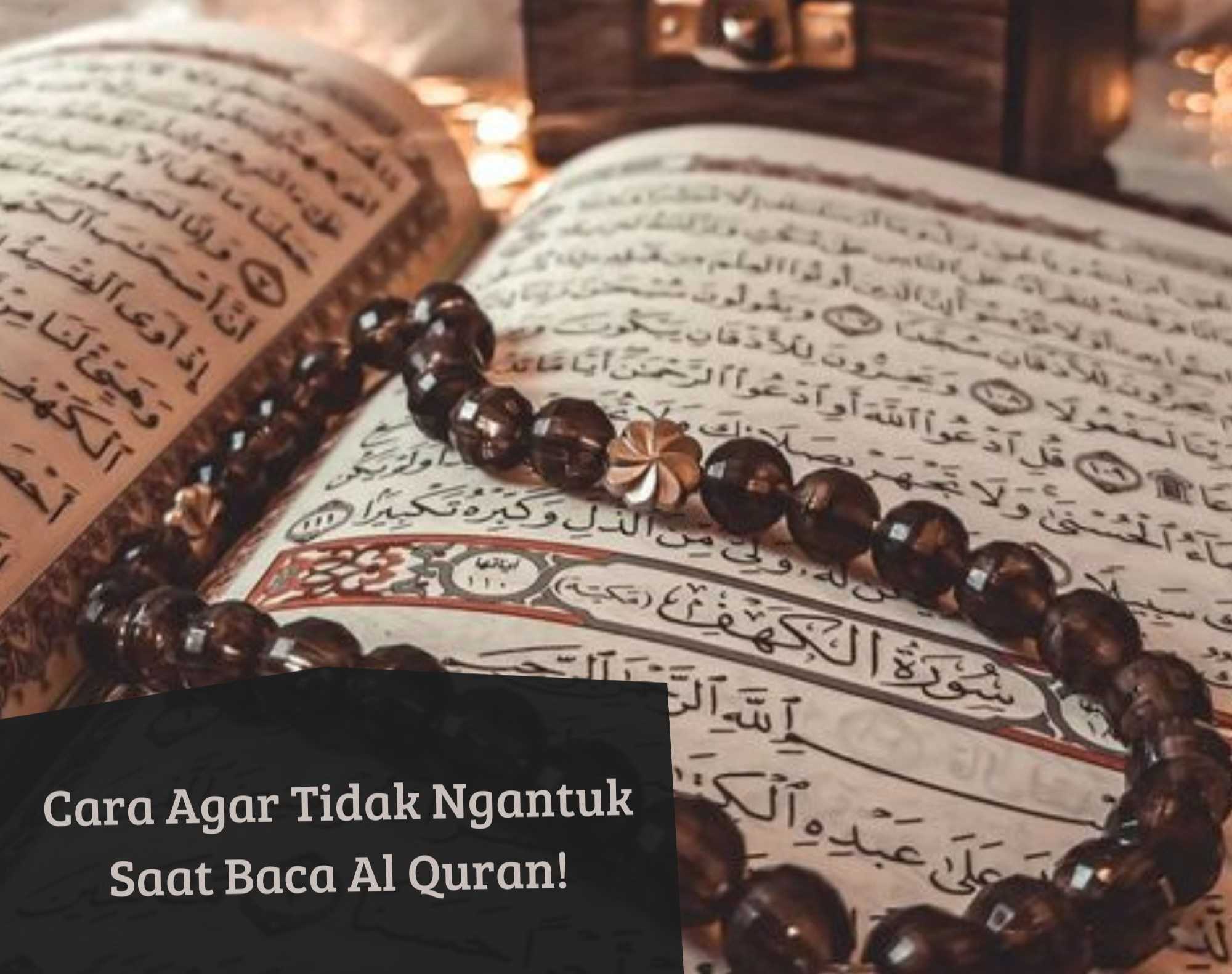 Biar Gak Ngantuk Saat Baca Al Quran, Coba 10 Cara Jitu Ini! Insya Allah Dimudahkan