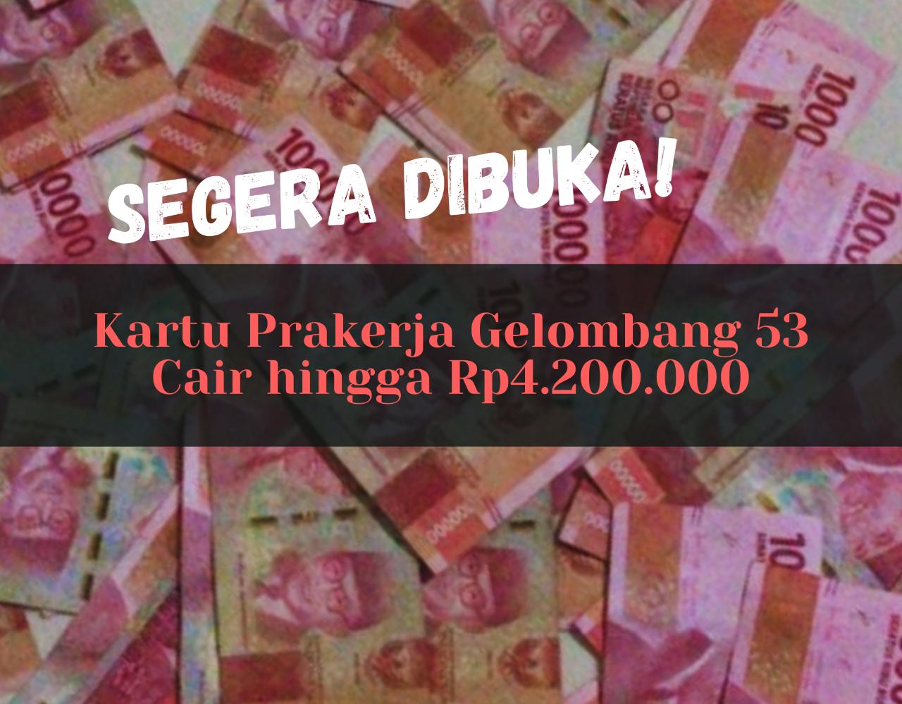 Segera Dibuka! Kartu Prakerja Gelombang 53 Cair hingga Rp4.200.000, Cek Cara Daftarnya di Sini