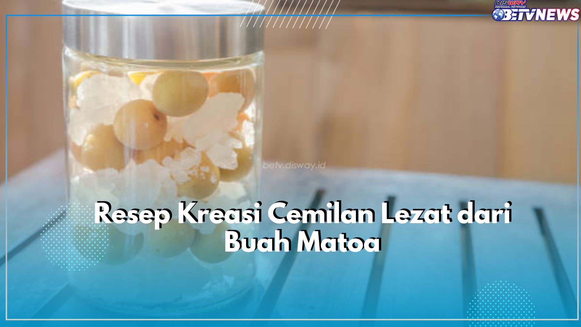Ada Jus hingga Asinan, Yuk Cobain Kreasi Cemilan dari Buah Matoa, Cek Resepnya Disini!