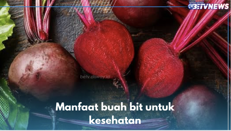 10 Manfaat Buah Bit untuk Kesehatan, Nomor 4 Cegah Pikun, Cek yang Lain