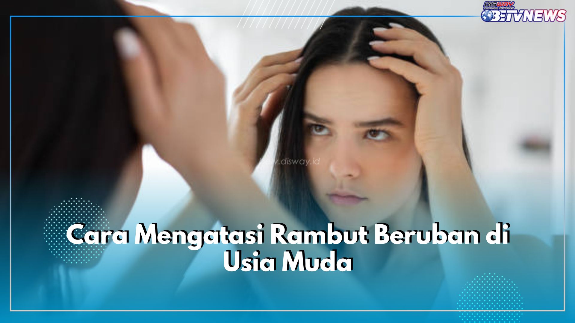 5 Cara Ampuh Atasi Uban di Usia Muda, Rambut Jadi Sehat dan Hitam Kembali