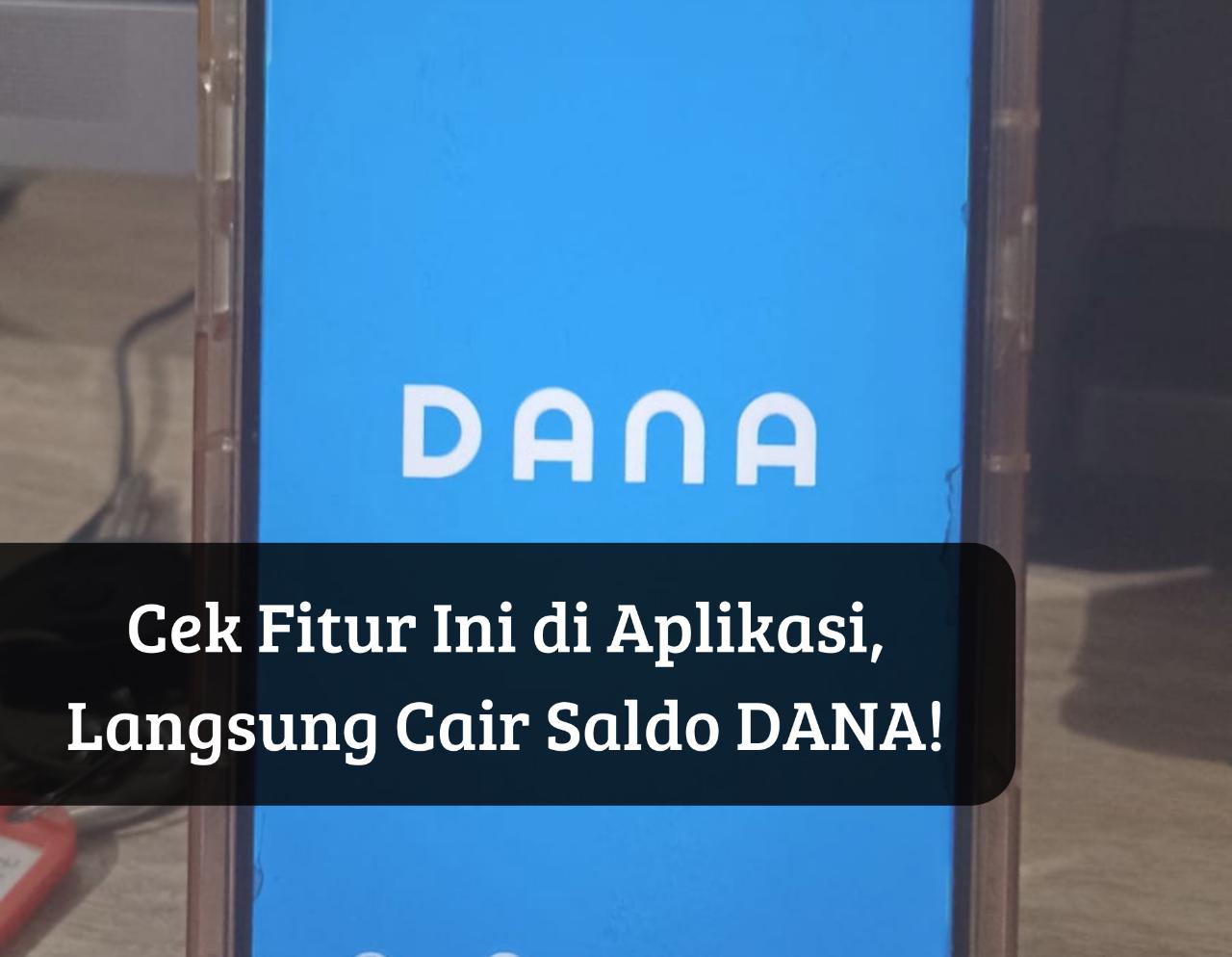 Saldo DANA Langsung Cair Pakai Fitur Ini, Ambil Uang Tunai Rp500 Ribu Tanpa Ribet, Masuk ke Dompet Digitalmu