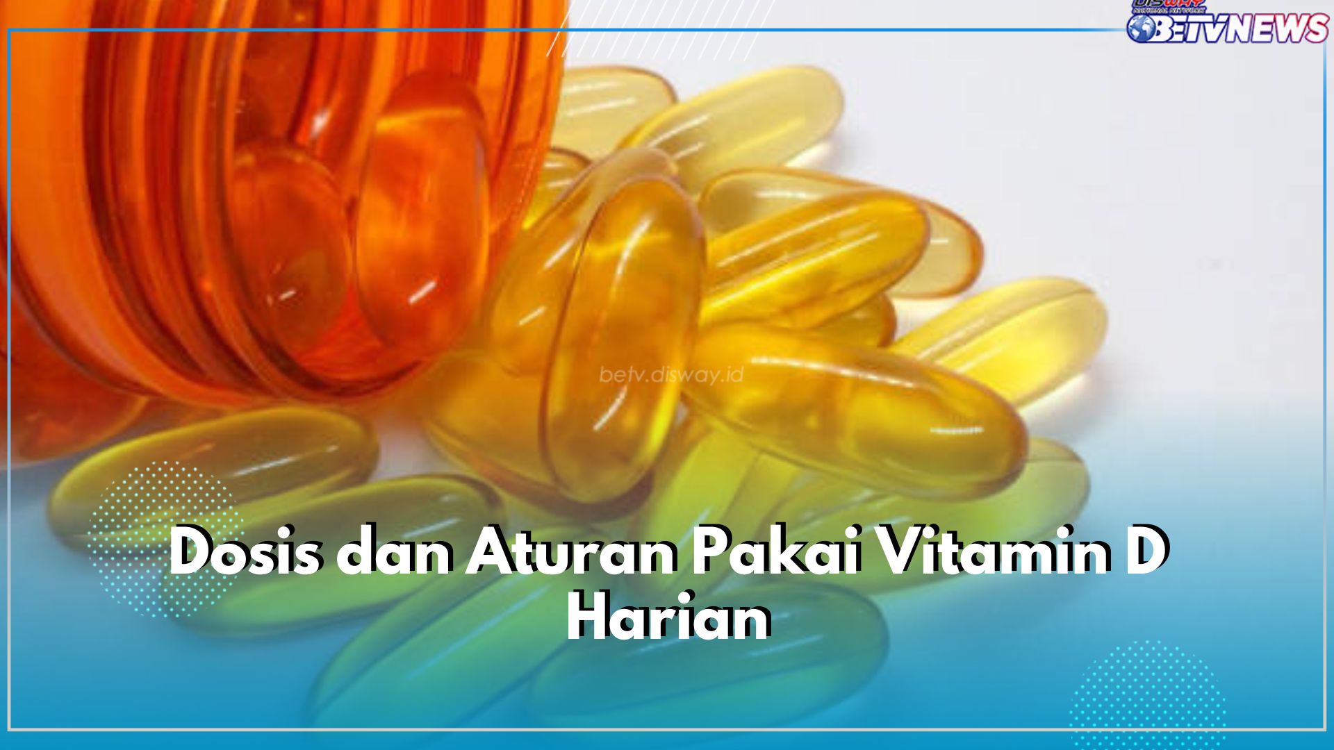Ini Dosis dan Aturan Pakai Vitamin D Harian, Sesuaikan dengan Kebutuhan, ya! 