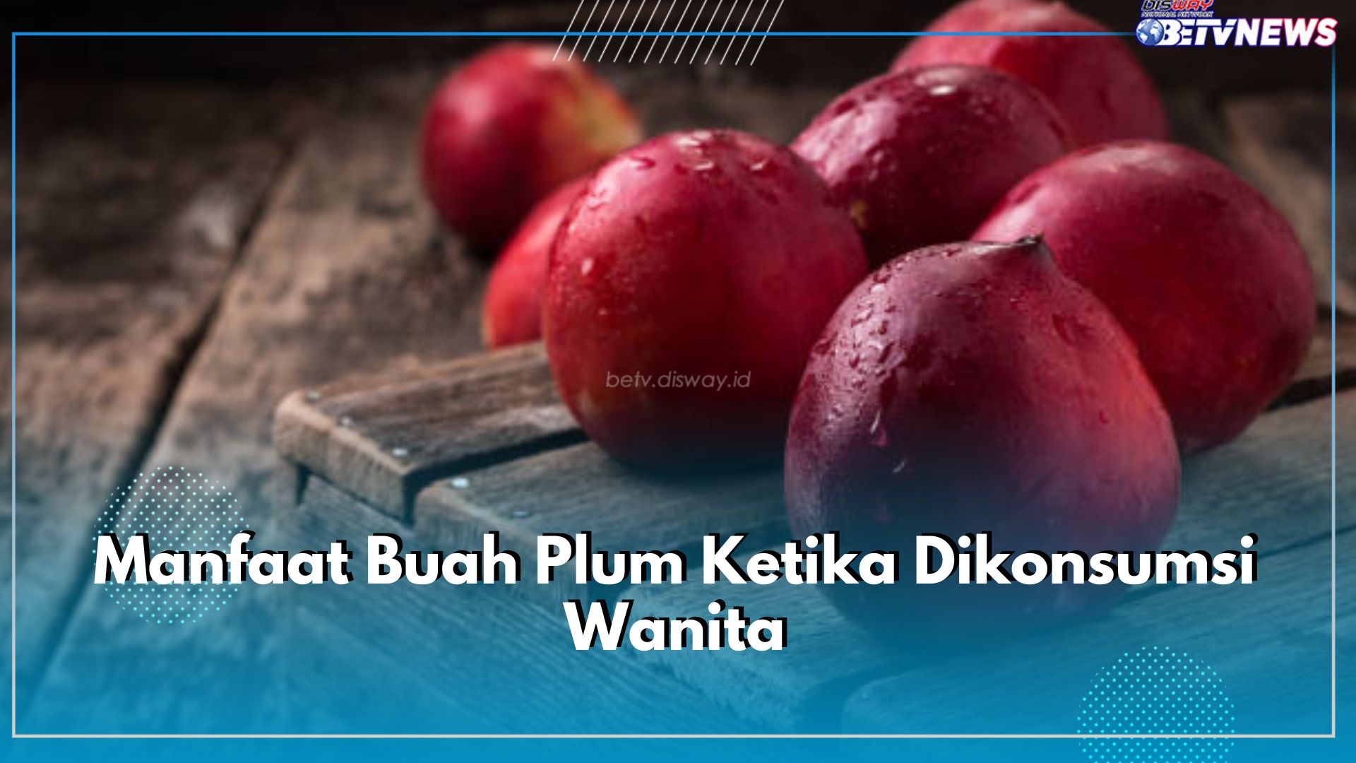 Inilah 10 Manfaat Buah Plum Ketika Dikonsumsi Wanita, Kamu Wajib Tahu!