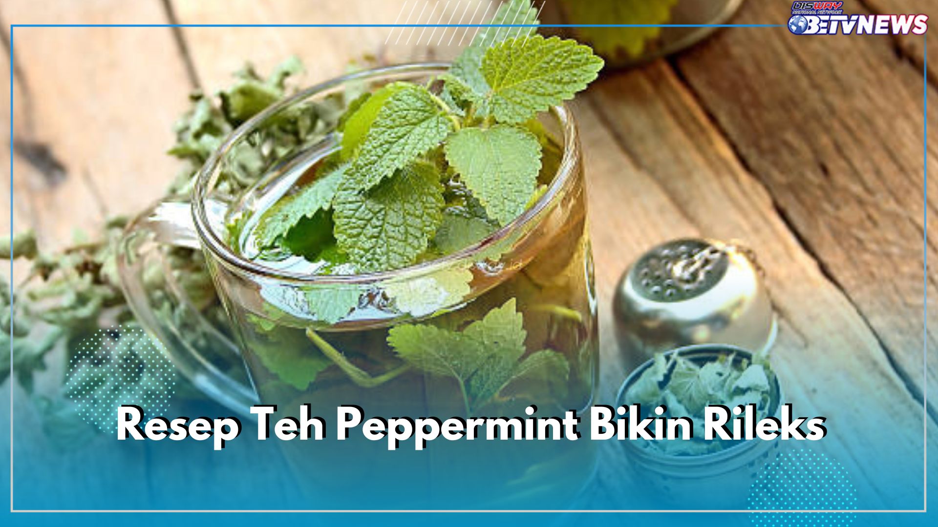 Ini 6 Resep Teh Peppermint Bikin Rileks, Enak Diminum Saat Pagi Hari