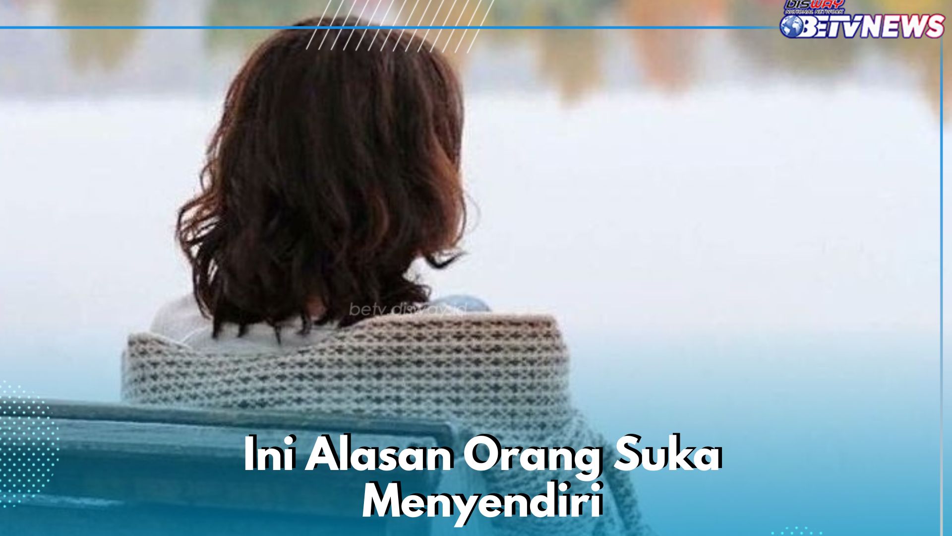 Ini Alasan Orang Suka Menyendiri, Salah Satunya Punya Kesibukan Diri Sendiri