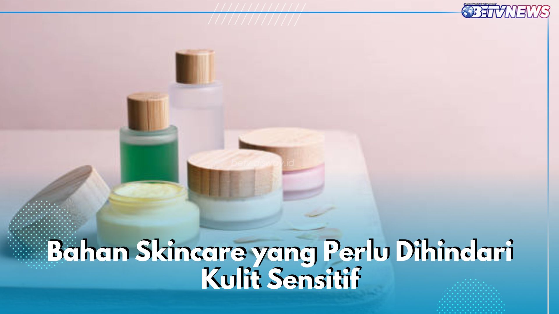  Pewangi hingga Alkohol, 6 Bahan Skincare Ini Harus Dihindari Pemilik Kulit Sensitif