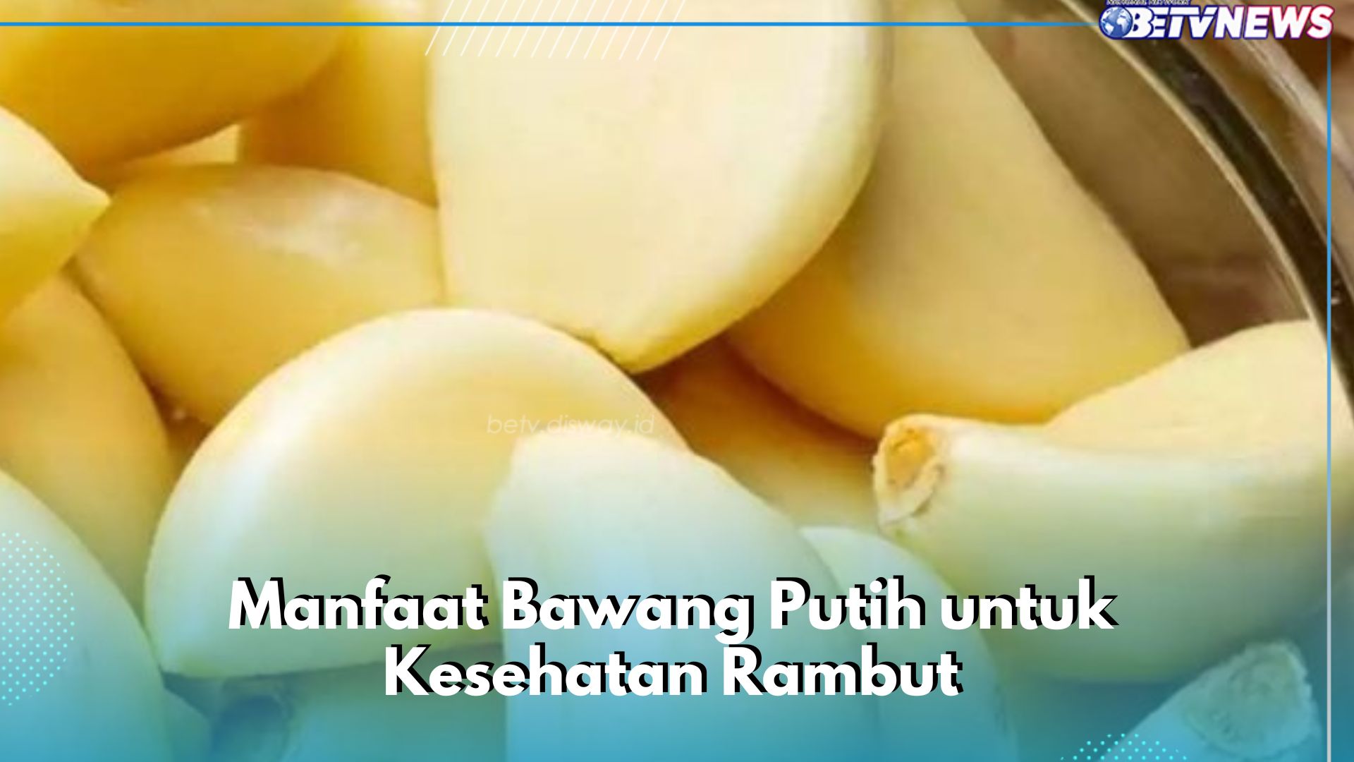 Bisa Digunakan untuk Mengatasi Ketombe, Ini Manfaat Bawang Putih bagi Rambut, Perlu Tahu