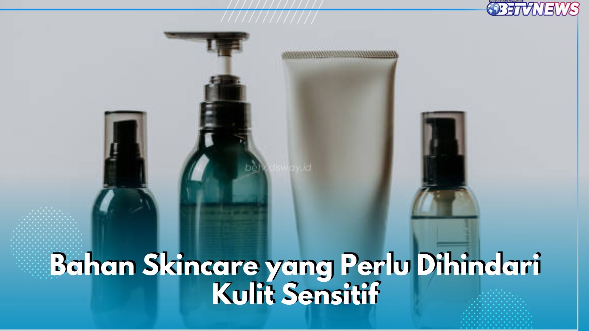 Catat! Ini 6 Bahan Skincare yang Perlu Dihindari Kulit Sensitif