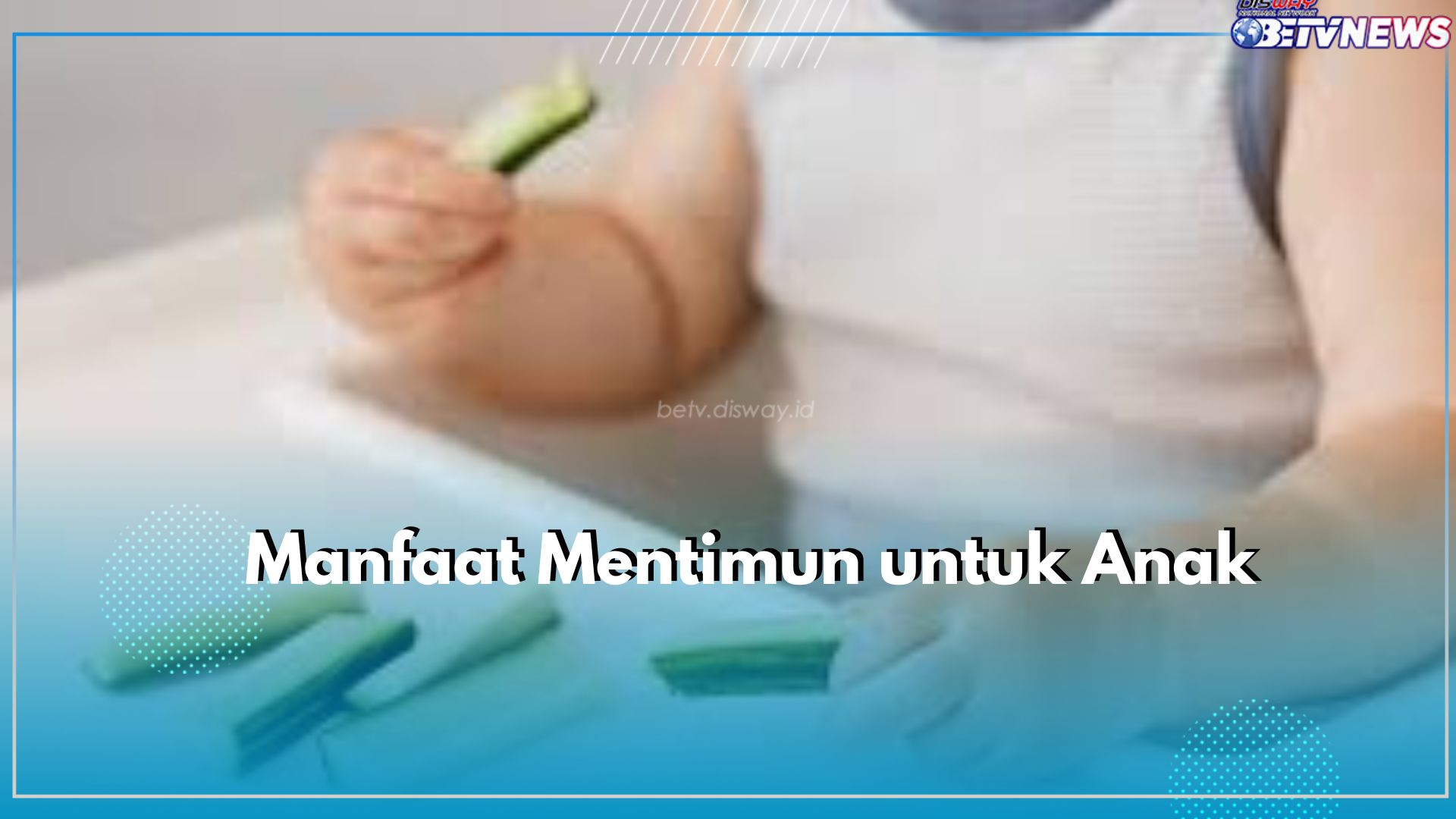 Cek Disini Tawaran Manfaat Terbaik Mentimun untuk Kesehatan Anak, Salah Satunya Baik untuk Mata