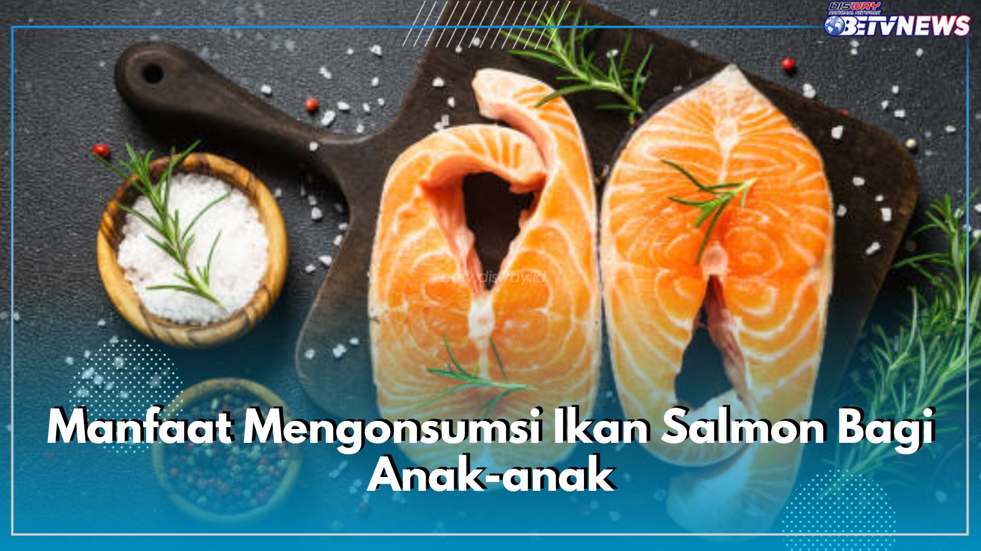 Anak Suka Mengonsumsi Ikan Salmon? Ini Sederet Manfaat yang Akan Didapatkan Jika Mengonsumsinya